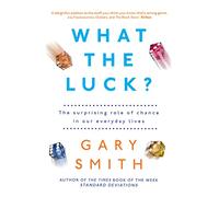 What the Luck?: The Surprising Role of Chance in Our Everyday Lives