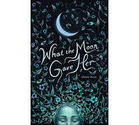 What the Moon Gave Her