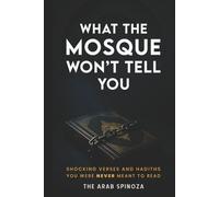 What the Mosque Won’t Tell You: Shocking Verses and Hadiths You Were Never Meant to Read