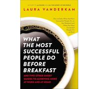What the Most Successful People Do Before Breakfast: And Two Other Short Guides to Achieving More at Work and at Home