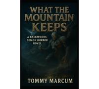 What The Mountain Keeps: A Backwoods Demon Horror Novel