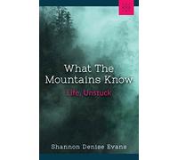 What the Mountains Know: Life, Unstuck