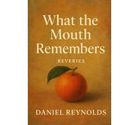 What the Mouth Remembers: Reveries