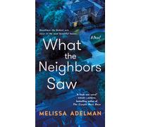 What the Neighbors Saw : A Novel