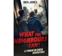 What The Neighbours Saw!: A tongue in cheek adventure. (What Zombie Apocalypse)