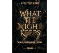 What The Night Keeps: Nothing Hidden Stays Buried (The Elysian Throne)