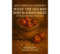 WHAT THE OLD MAN DOES IS ALWAYS RIGHT: A Classic Bedtime Collection