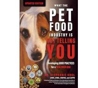 What the Pet Food Industry Is Not Telling You: Developing Good Practices for a Healthier Dog