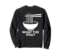 What The Pho Vietnam Vietnamese Food Asian Ramen Soup Noodle Sweatshirt