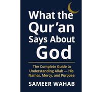 What the Qur’an Says About God ?: A Complete Guide to Allah's Names, Attributes, and the Path to Spiritual Understanding
