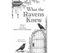 What the Ravens Knew: Book 1 in the Tales of the Black Feather Guardians