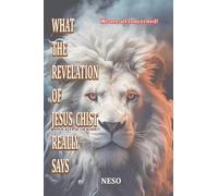 What the Revelation of Jesus Christ Really Says: Apocalypse of John