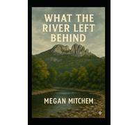 What the River Left Behind (The Shadows of Seneca Rocks series)