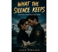 What The Silence Keeps: A Small Town Second Chance Romantic Suspense