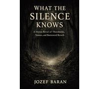 What the Silence Knows: A Horror Novel of Thresholds, Names, and Borrowed Breath (The Whisperer)