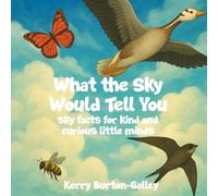 What the Sky Would Tell You: Sky Facts for Kind and Curious Little Minds