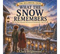 What the Snow Remembers: Four More Illustrated Adventures for Young Readers, Ages 8-11