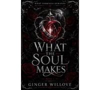What the Soul Makes: A Dark Vampire Eternal Mate Romance: 3 (What Darkness Demands)