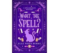 What the Spell?: Spellbooked Magical Cozy Mysteries No. 1 (Spellbooked Mysteries)