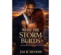 What The Storm Builds: A Billionaire Alpha Romance (Stormed In - A Steamy Forced Proximity Doctor Romance Series. Grumpy Heroes, Sunshine Heroines, & Guaranteed Happily Ever After)