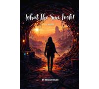 WHAT THE SUN TOOK: A Post-Apocalyptic Story of Ruin, Resistance, and Return: 1