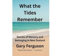 What the Tides Remember: A New Zealand Coming-of-Age; the '50s to the '70s