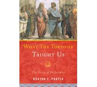 What the Tortoise Taught Us : The Story of Philosophy
