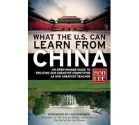 What the U.S. Can Learn from China: An Open-Minded Guide to Treating Our Greatest Competitor as Our Greatest Teacher: An Open-Minded Guide to Treating ... as Our Greatest Teacher (AGENCY/DISTRIBUTED)