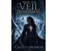 What the Veil Remembers: A Dead General's Orders. A Failing Veil. A Secret She Can't Keep.: 2 (The Veilborn War Series)