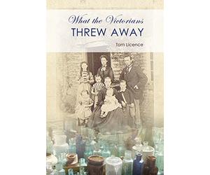 What the Victorians Threw Away