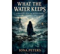 What the Water Keeps A Haunting from the Water's Edge