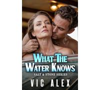 What the Water Knows: A Steamy Small-Town Older Woman, Younger Man Romance (Salt & Stone)