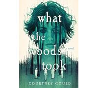 What the Woods Took : a Novel - NEW Courtney Gould 2024