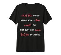 What The World Needs Now is Love Positivity Premium T-Shirt