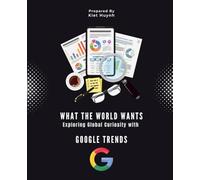 What the World Wants: Exploring Global Curiosity with Google Trends (Google Apps for Everyone: A Beginner's Guide)