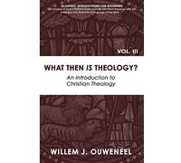 What then Is Theology?: An Introduction to Christian Theology: 3 (Academic Introductions for Beginners)
