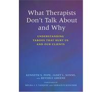 What Therapists Don't Talk About and Why: Understanding Taboos That Hurt Us and Our Clients