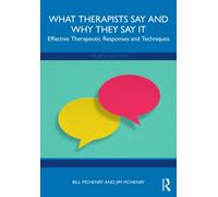 What Therapists Say and Why They Say It : Effective Therapeutic Responses and Techniques