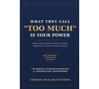 WHAT THEY CALL “TOO MUCH” IS YOUR POWER: How To Turn Criticism, Doubt, And Being Different Into Your Greatest Advantage
