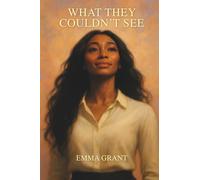 What They Couldn't See: A True Story of Survival, Strength, and New Beginnings