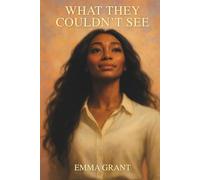 What They Couldn't See: A True Story of Survival, Strength, and New Beginnings