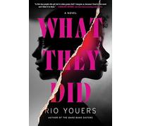 What They Did: A Novel - An Intense Suspense Story of Fierce Friendship, Deadly Secrets, and Irreversible Tragedy