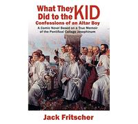 What They Did to the Kid: Confessions of an Altar Boy