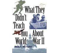 What They Didn't Teach You About World War II