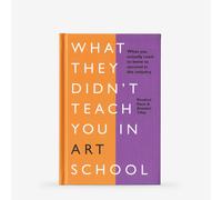 What They Didn't Teach You in Art School: What You Need to Know to Survive as an Artist : Book by Rosalind Davis and Annabel Tilley