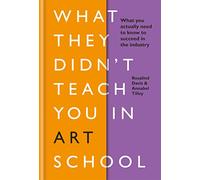 What They Didnt Teach You in Art School: What you need to know to survive as an artist (What They Didn't Teach You In School)