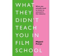 What They Didn't Teach You in Film School