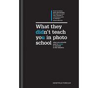 What They Didn't Teach You in Photo School: The Secrets of the Trade That Will Make You a Success in the Industry: What you actually need to know to ... (What They Didn't Teach You In School)
