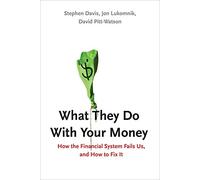 What They Do with Your Money: How the Financial System Fails Us, and How to Fix it