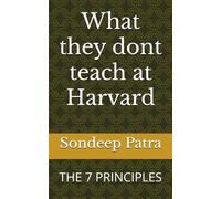 What they dont teach at Harvard: THE 7 PRINCIPLES